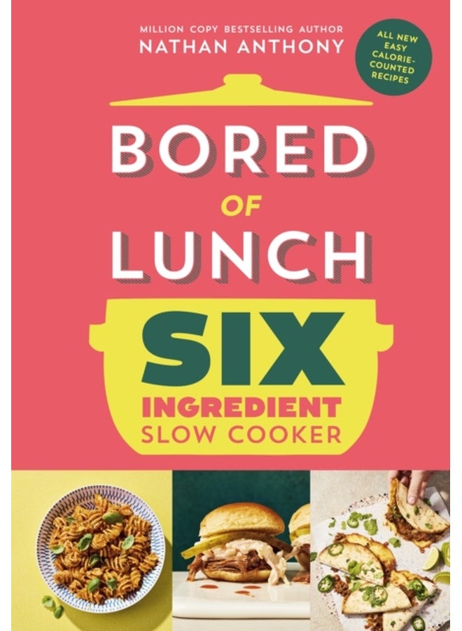 Bored of Lunch Six Ingredient Slow Cooker : All new easy calorie-counted recipes 