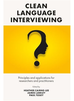 Clean Language Interviewing: Principles and Applications for Researchers and Practitioners  - Image 1
