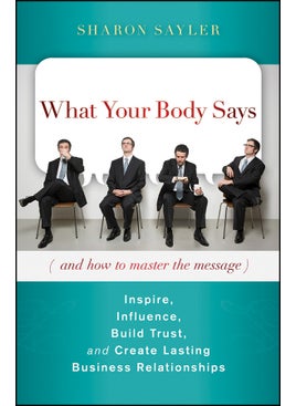 What Your Body Says (And How to Master the Message) 