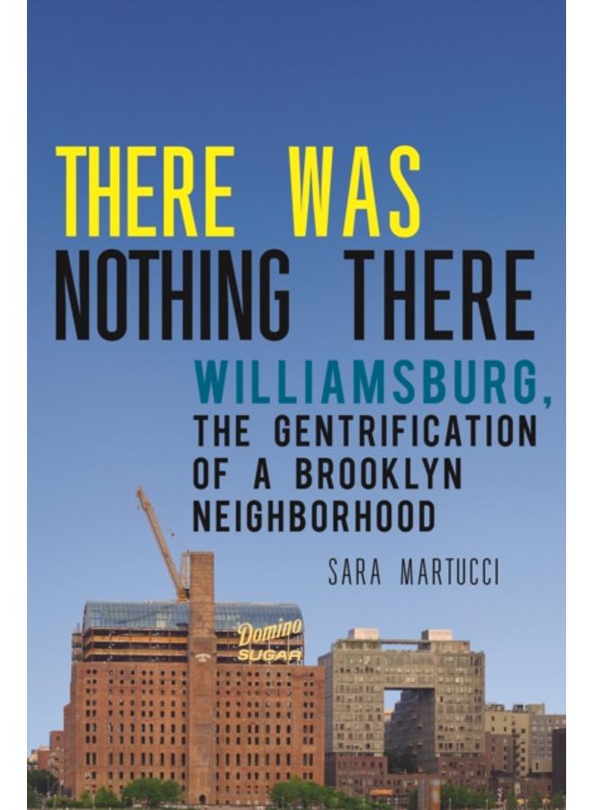 There Was Nothing There : Williamsburg, The Gentrification of a Brooklyn Neighborhood 