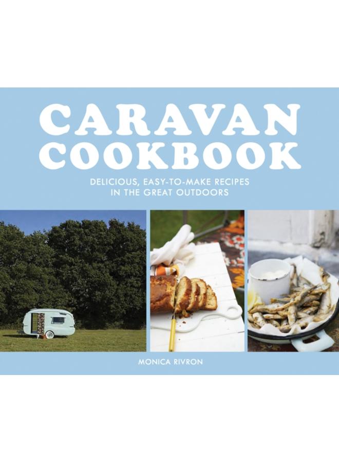 Caravan Cookbook : Delicious, Easy-to-Make Recipes in the Great Outdoors