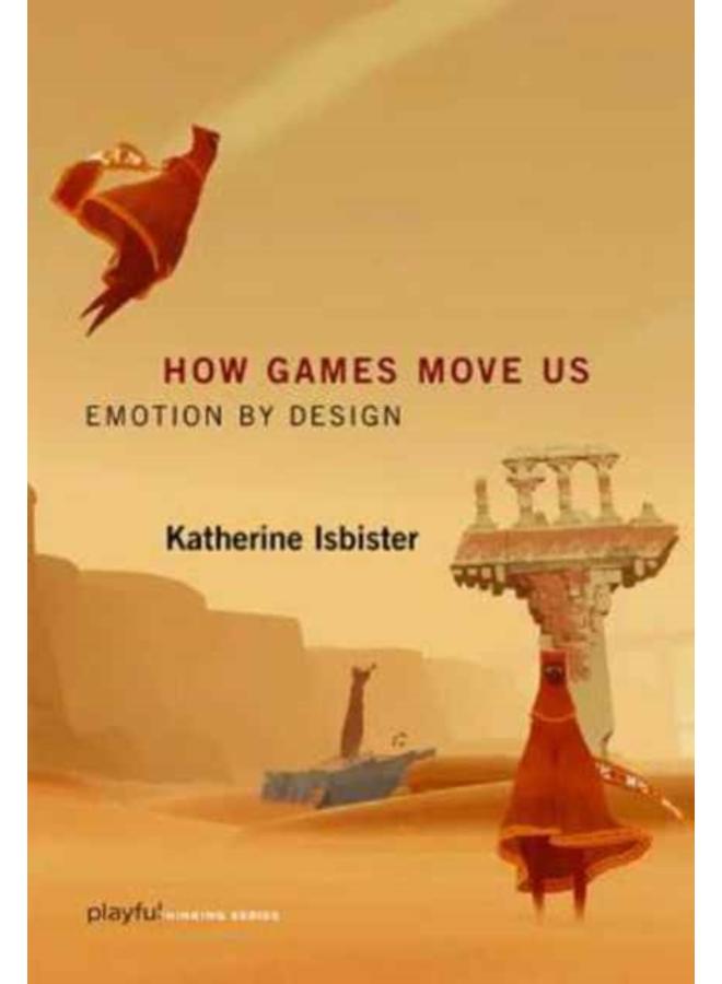How Games Move Us : Emotion by Design 