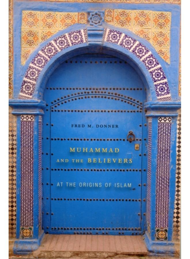 Muhammad and the Believers : At the Origins of Islam 