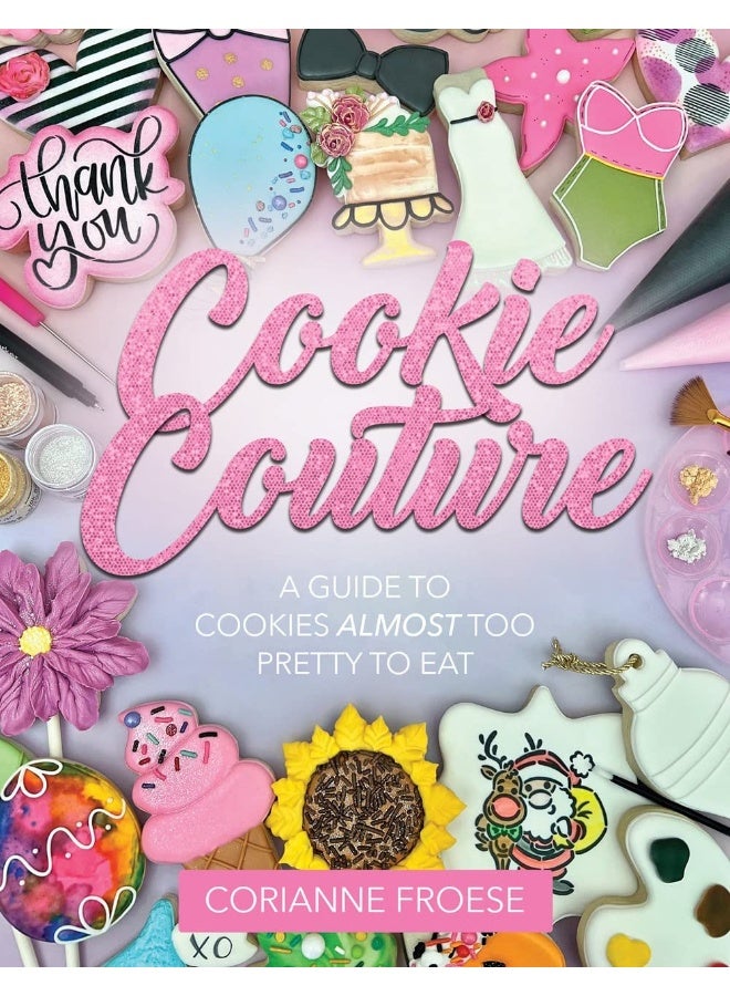 Cookie Couture: A Guide to Cookies Almost Too Pretty to Eat - Image 1