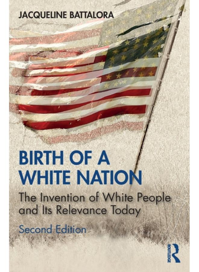 Birth of a White Nation : The Invention of White People and Its Relevance Today 
