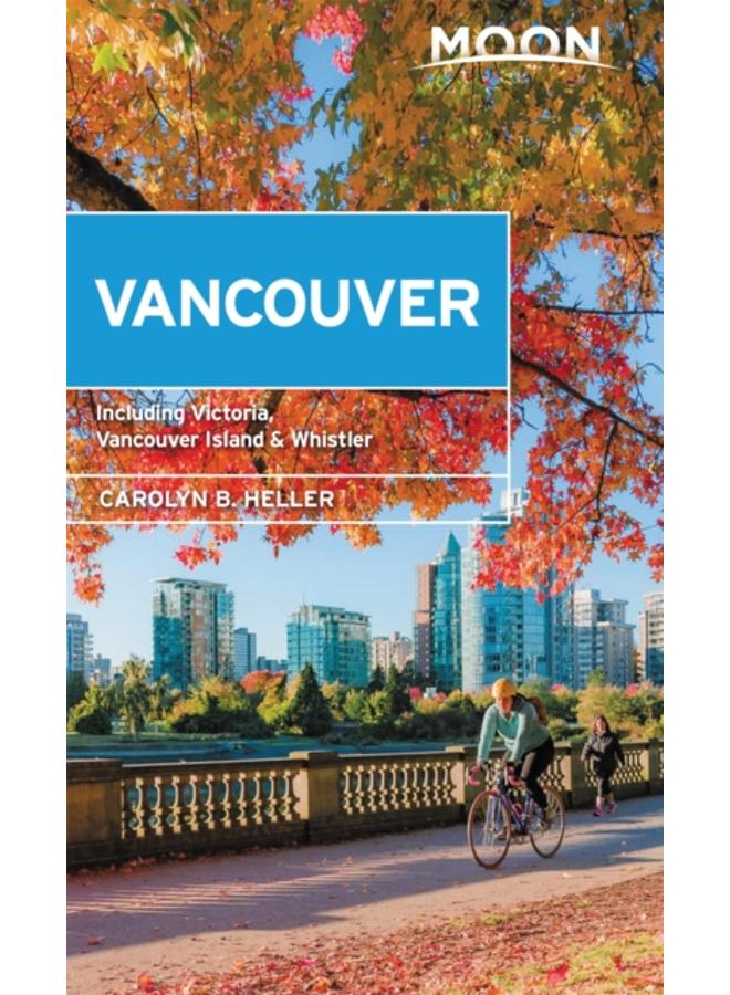 Moon Vancouver: With Victoria, Vancouver Island & Whistler (Second Edition) : Neighborhood Walks, Outdoor Adventures, Beloved Local Spots