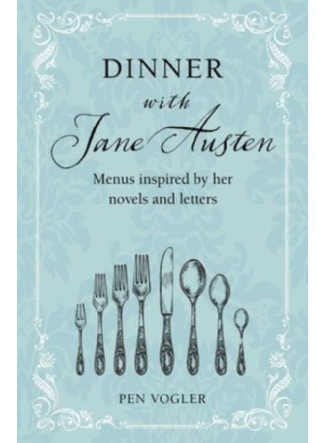 Dinner with Jane Austen Menus Inspired by Her Novels and Letters - Hardback