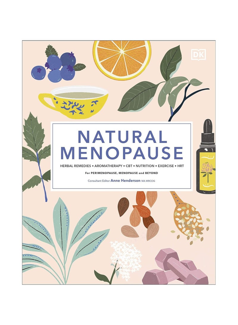 Natural Menopause  Herbal Remedies Aromatherapy CBT Nutrition Exercise HRT...for Perimenopause Menopause and Beyond 