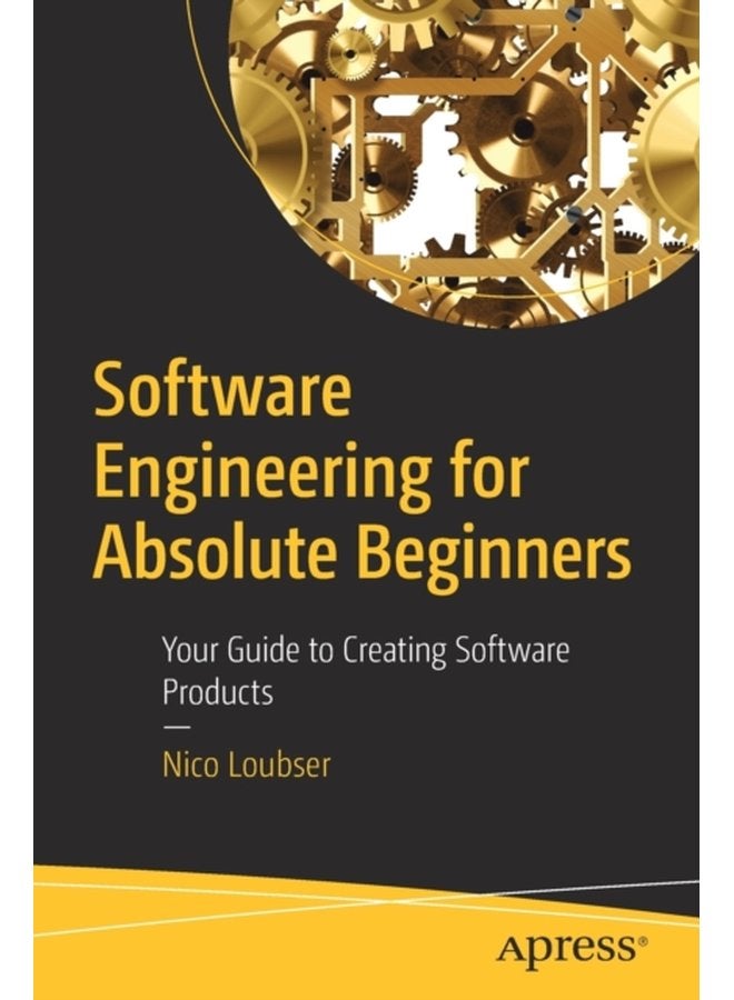 Software Engineering for Absolute Beginners Your Guide to Creating Software Products - Paperback