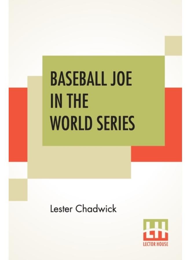 Baseball Joe In The World Series : Or Pitching For The Championship 