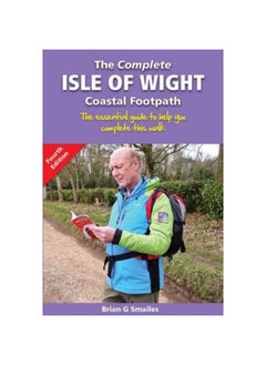 The Complete Isle of Wight Coastal Footpath: The Essential Guide to Help You Complete This Walk 