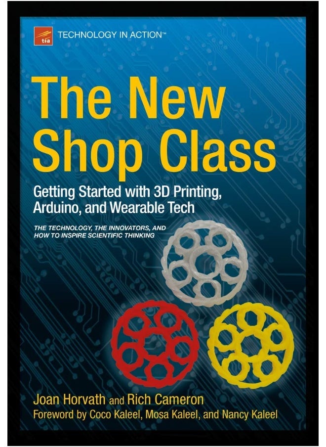 The New Shop Class: Getting Started with 3D Printing, Arduino, and Wearable Tech 