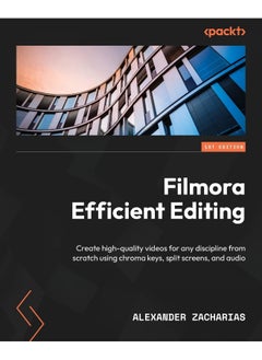 Filmora Efficient Editing: Create high-quality videos for any discipline from scratch using chroma keys, split screens, and audio 