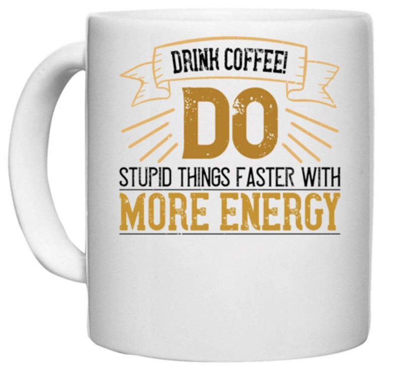 UDNAG White Ceramic Coffee/Tea Mug 'Coffee | Drink Coffee! Do Stupid Things Faster with More Energy' Perfect for Gifting [330ml] - Image 3