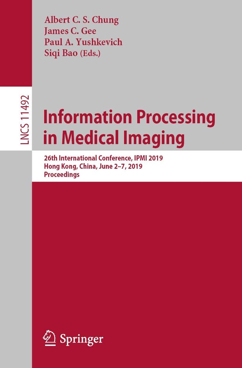 Information Processing in Medical Imaging: 26th International Conference, IPMI 2019, Hong Kong, China, June 2-7, 2019, Proceedings