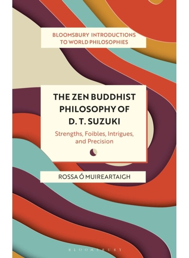 The Zen Buddhist Philosophy of D T Suzuki Strengths Foibles Intrigues and Precision - Paperback