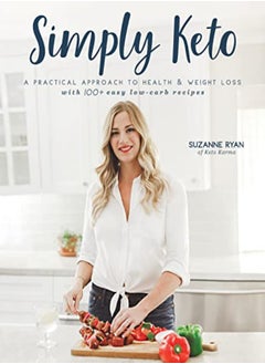 Simply Keto A Practical Approach To Health & Weight Loss With 100+ Easy Lowcarb Recipes by Ryan, Suzanne M. Paperback