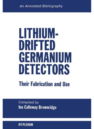Lithium-Drifted Germanium Detectors: Their Fabrication and Use: An Annotated Bibliography - pzsku/ZC34C0D25BF3D17F9F8B0Z/45/1747743095/da54a13f-ddf6-4e03-9f75-546e0c534a02
