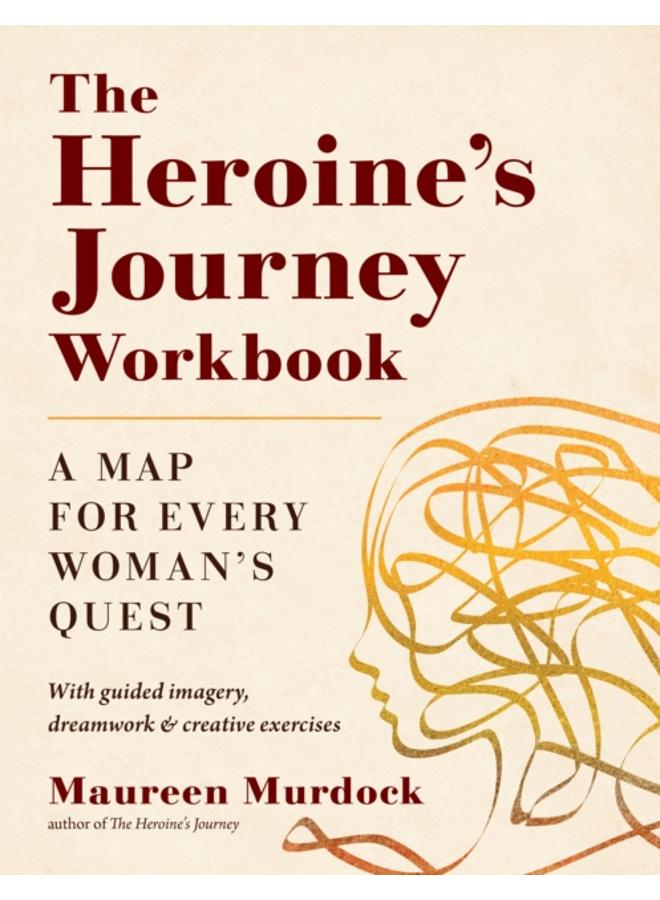 The Heroine's Journey Workbook : A Map for Every Woman's Quest 