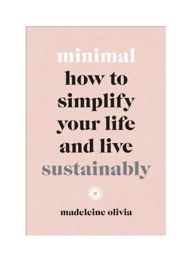 Minimal: How To Simplify Your Life And Live Sustainably