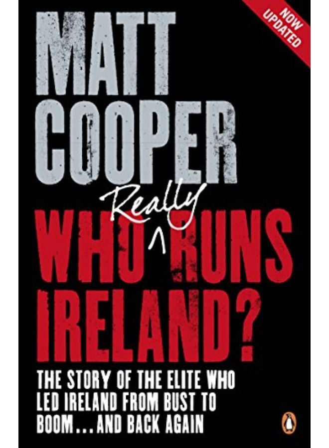 Who really runs ireland?: the story of the elite who led ireland from bust to boom ... and back agai