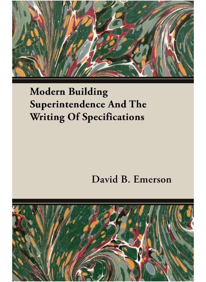 Modern Building Superintendence And The Writing Of Specifications 