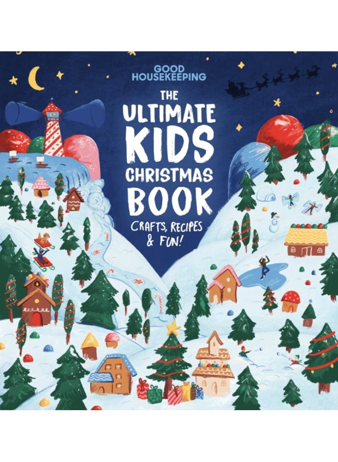Good Housekeeping The Ultimate Kids Christmas Book : Crafts, Recipes, & Fun!