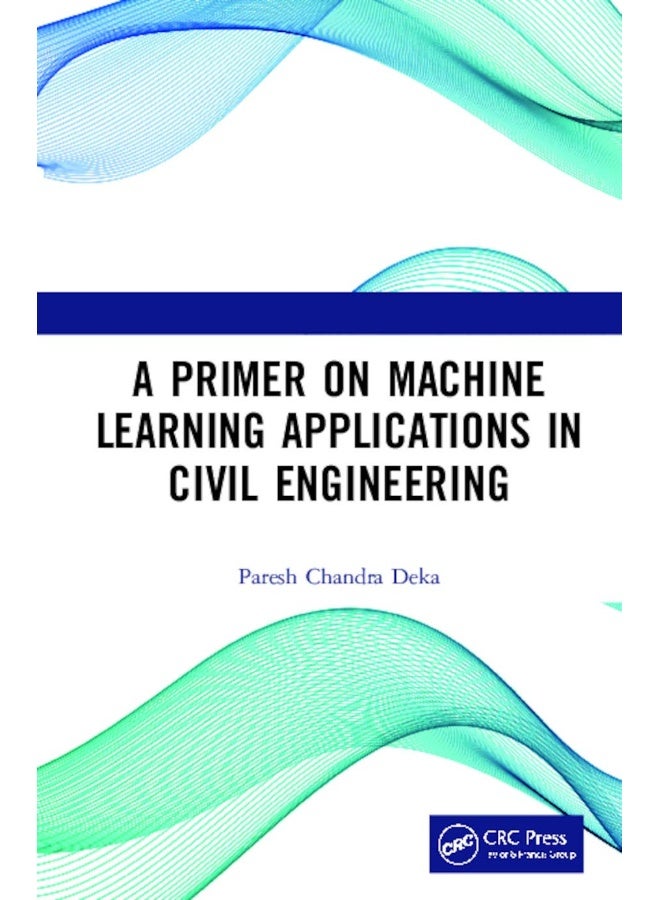 A Primer on Machine Learning Applications in Civil Engineering 