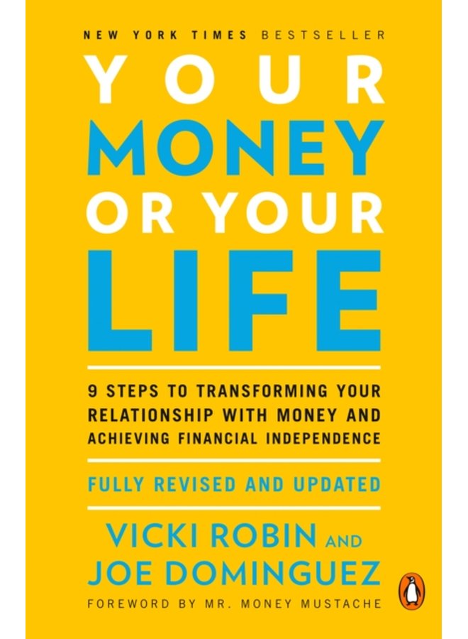 Your Money Or Your Life 9 Steps to Transforming Your Relationship with Money and Achieving Financial Independence Revised and Updated for the 21st Century - Paperback