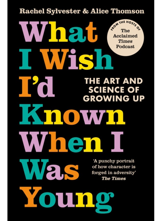What I Wish I'd Known When I Was Young : The Art and Science of Growing Up 