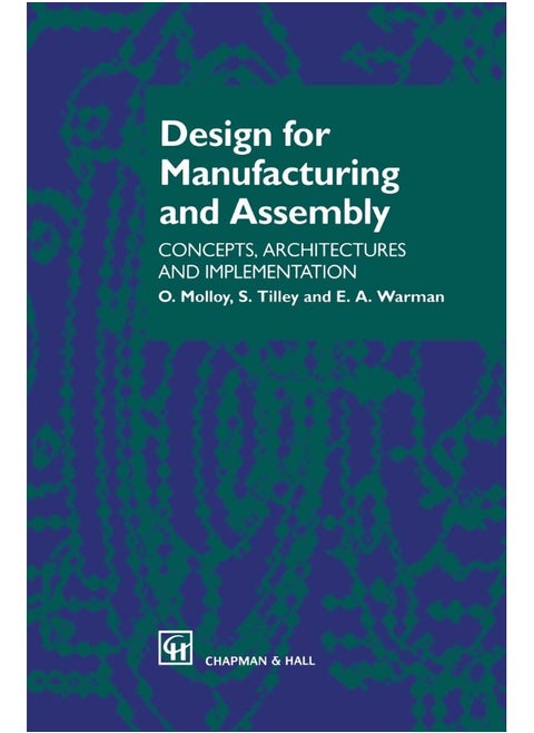 Design for Manufacturing and Assembly: Concepts, architectures and implementation