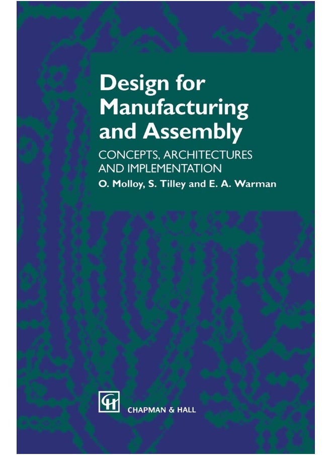 Design for Manufacturing and Assembly: Concepts, architectures and implementation 