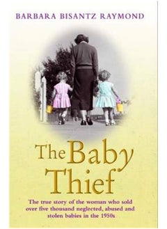 The Baby Thief: The True Story of the Woman Who Sold Over Five Thousand Neglected, Abused and Stolen Babies in the 1950s.