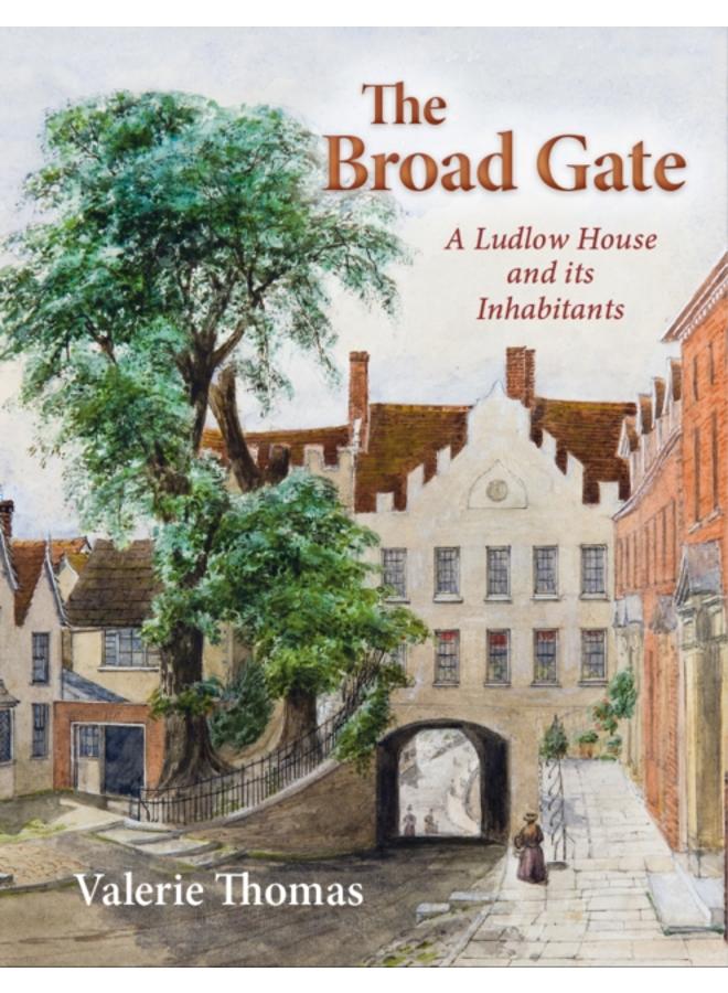 The Broad Gate : A Ludlow house and its Inhabitants 