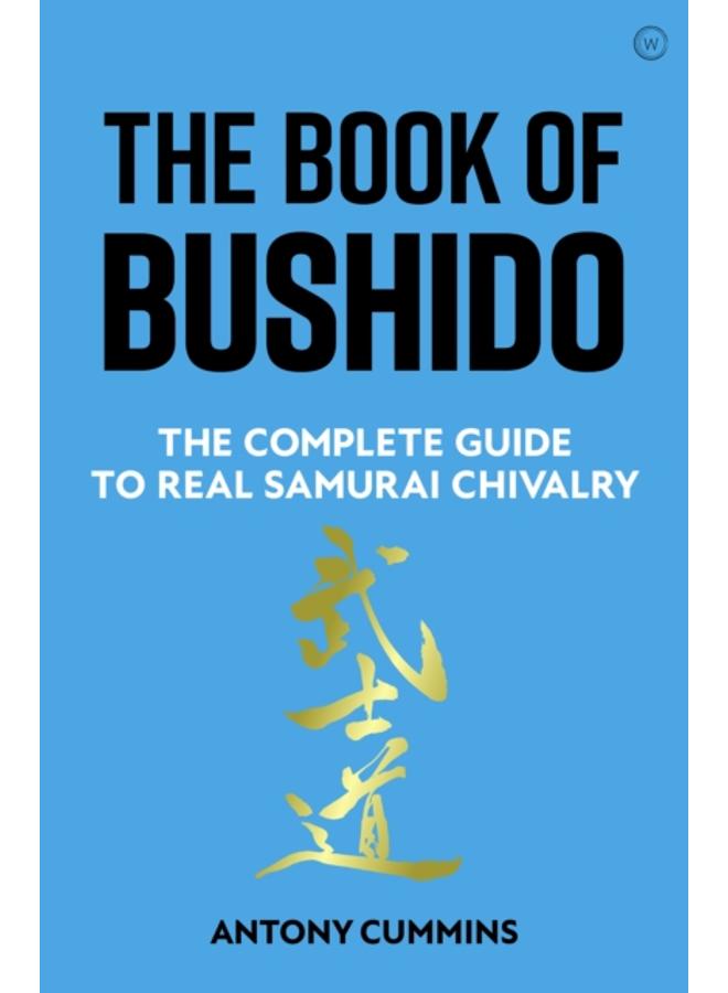 The Book of Bushido : The Complete Guide to Real Samurai Chivalry 