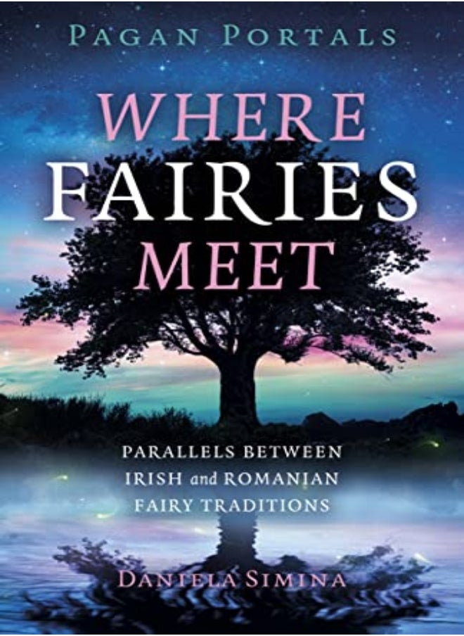 Pagan Portals Where Fairies Meet Parallels Between Irish And Romanian Fairy Traditions by Daniela Simina Paperback 