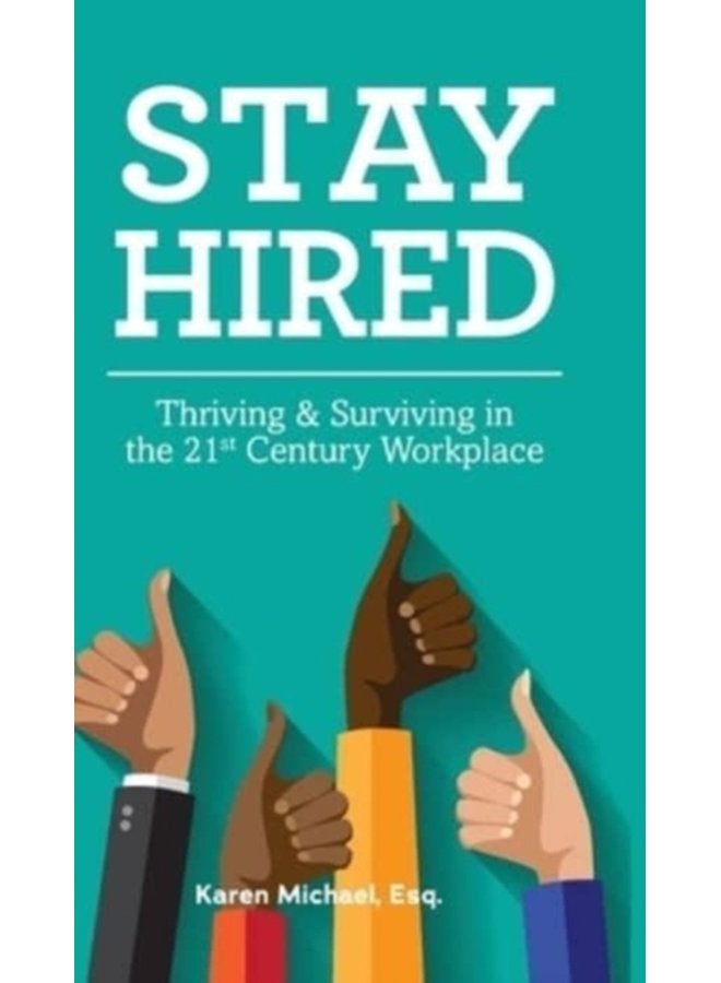 Stay Hired Thriving Surviving in the 21st Century Workplace - Hardback