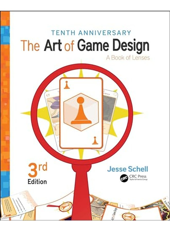 The Art Of Game Design A Book Of Lenses Third Edition By Schell, Jesse (Carnegie Mellon University and Schell Games, Pittsburgh, Pennsylvania, USA) Paperback 