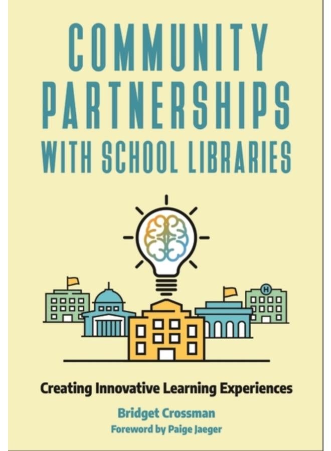 Community Partnerships with School Libraries : Creating Innovative Learning Experiences 