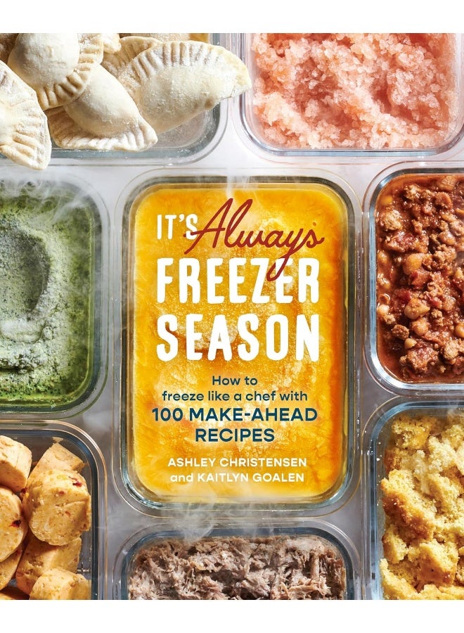 It's Always Freezer Season: How to Freeze Like a Chef with 100 Make-Ahead Recipes (A Cookbook) - Image 1