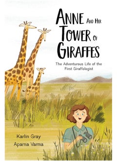 Anne And Her Tower Of Giraffes: The Adventurous Life of the First Giraffologist 