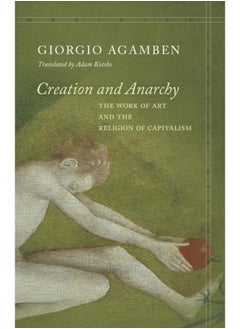 Creation and Anarchy : The Work of Art and the Religion of Capitalism 