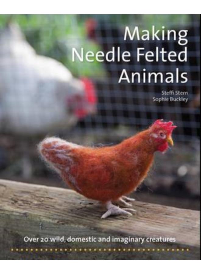 Making Needle-Felted Animals : Over 20 Wild, Domestic and Imaginary Creatures 