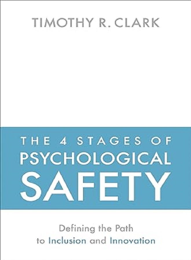 The 4 Stages of Psychological Safety