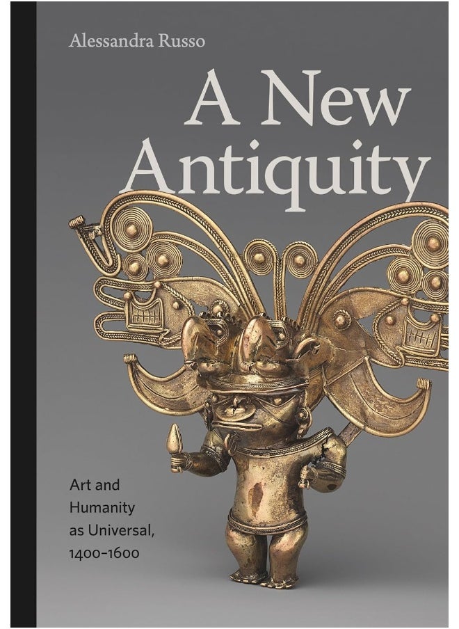 A New Antiquity: Art and Humanity as Universal, 1400-1600 