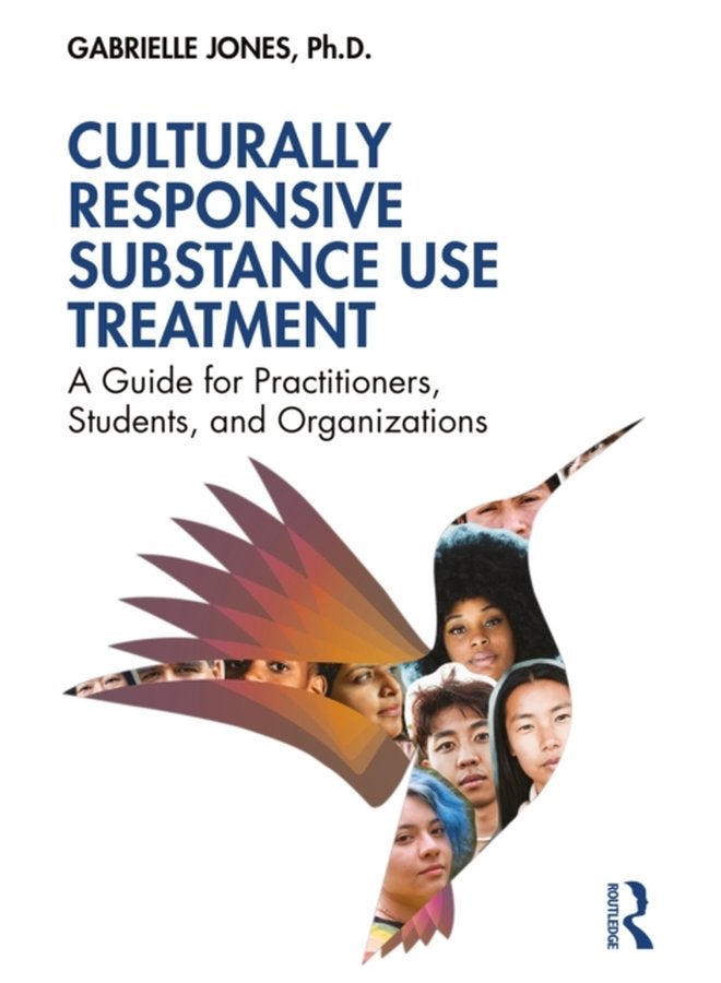 Culturally Responsive Substance Use Treatment A Guide for Practitioners Students and Organizations - Paperback