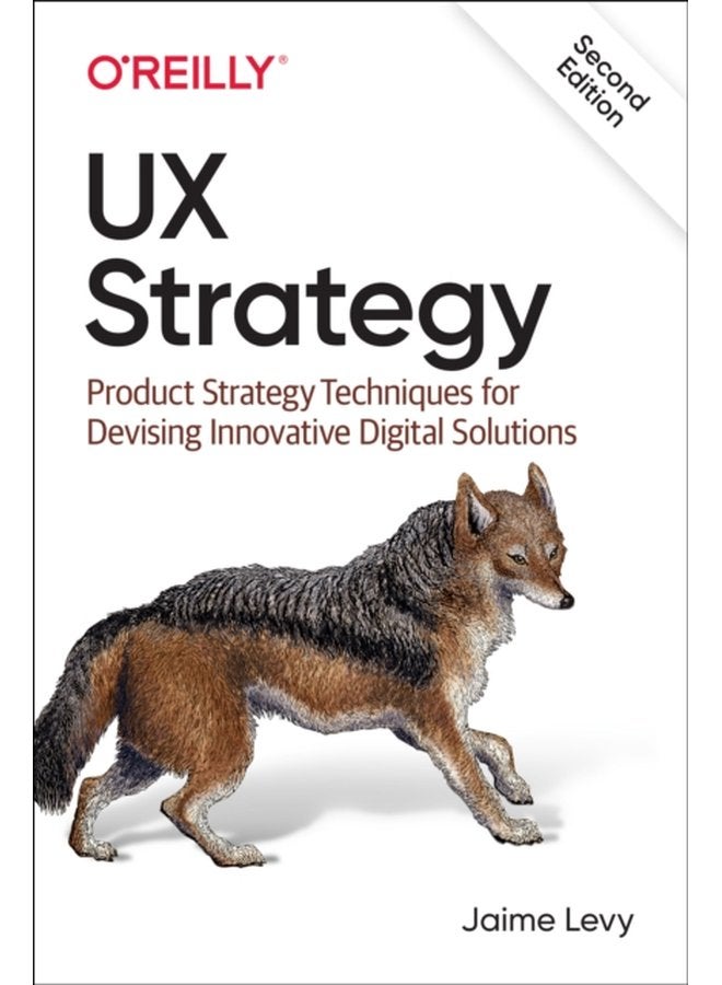 UX Strategy Product Strategy Techniques for Devising Innovative Digital Solutions - Paperback