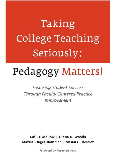 Taking College Teaching Seriously - Pedagogy Matters!: Fostering Student Success Through Faculty-Centered Practice Improvement
