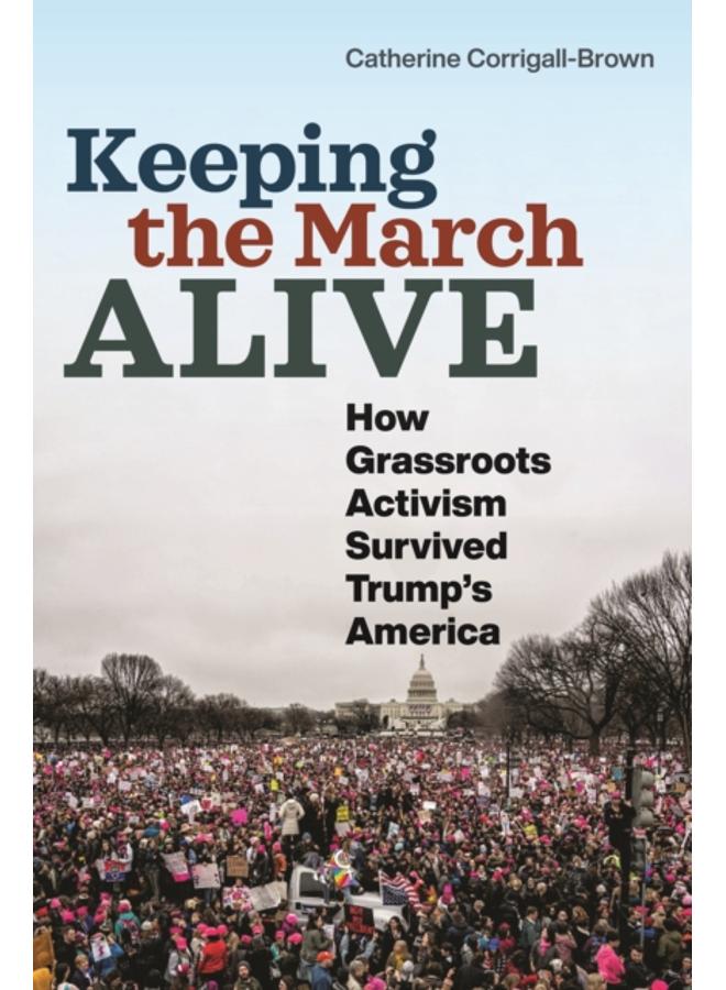 Keeping the March Alive : How Grassroots Activism Survived Trump's America 