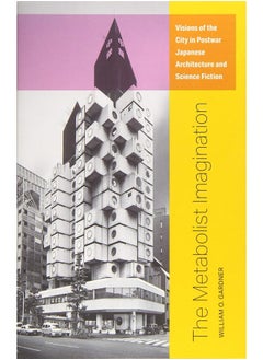 The Metabolist Imagination: Visions of the City in Postwar Japanese Architecture and Science Fiction  - Image 1